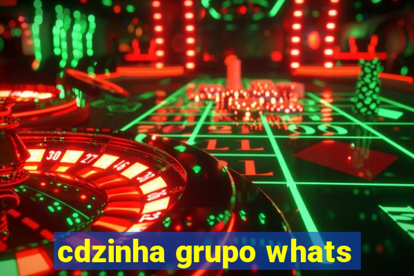 cdzinha grupo whats